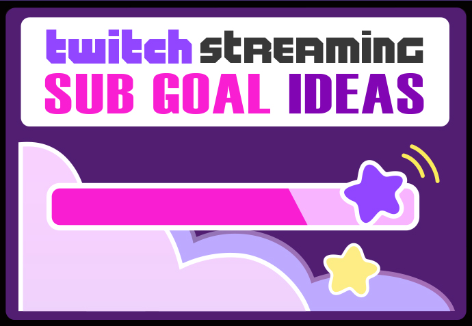 Twitch Sub Goal Ideas Get More Subs With 14 Fun Stream Milestones